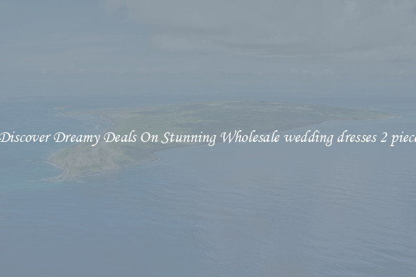 Discover Dreamy Deals On Stunning Wholesale wedding dresses 2 piece