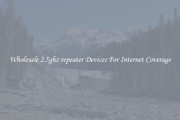 Wholesale 2.5ghz repeater Devices For Internet Coverage
