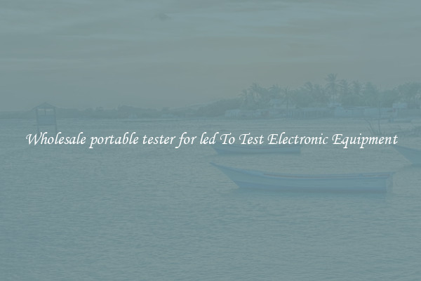 Wholesale portable tester for led To Test Electronic Equipment