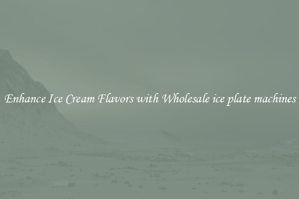 Enhance Ice Cream Flavors with Wholesale ice plate machines