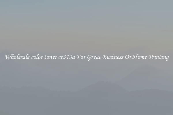Wholesale color toner ce313a For Great Business Or Home Printing