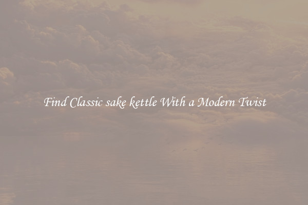 Find Classic sake kettle With a Modern Twist
