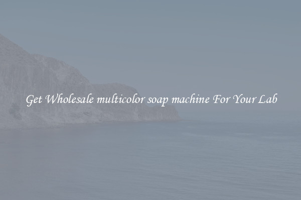 Get Wholesale multicolor soap machine For Your Lab