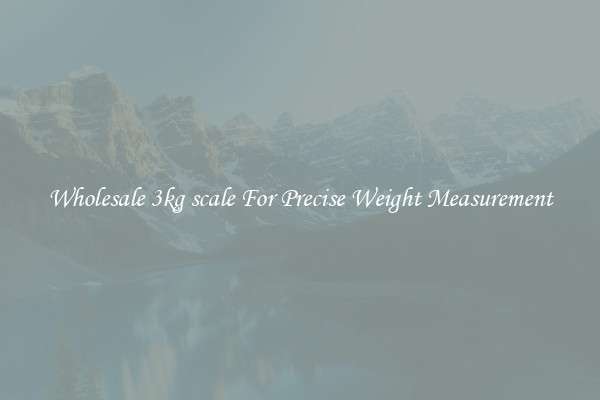 Wholesale 3kg scale For Precise Weight Measurement