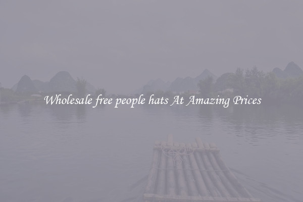 Wholesale free people hats At Amazing Prices