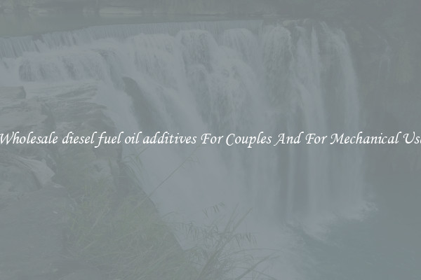 Wholesale diesel fuel oil additives For Couples And For Mechanical Use