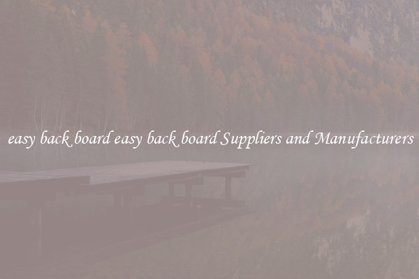 easy back board easy back board Suppliers and Manufacturers