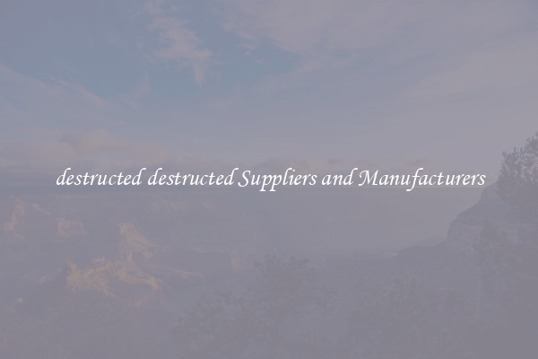 destructed destructed Suppliers and Manufacturers
