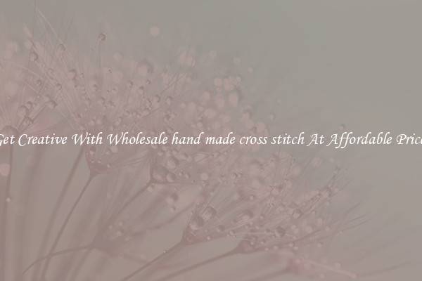 Get Creative With Wholesale hand made cross stitch At Affordable Prices