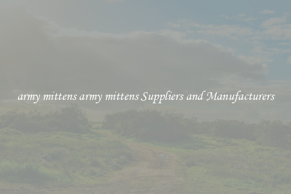 army mittens army mittens Suppliers and Manufacturers