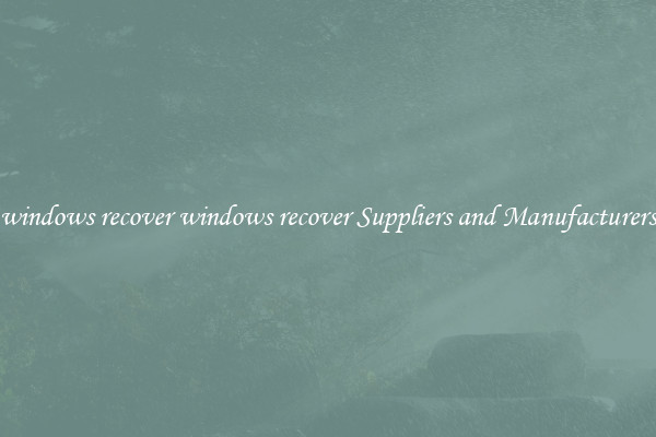 windows recover windows recover Suppliers and Manufacturers