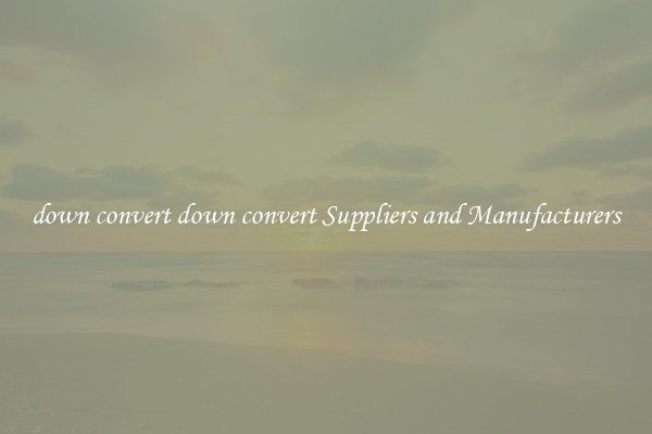 down convert down convert Suppliers and Manufacturers