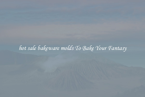 hot sale bakeware molds To Bake Your Fantasy