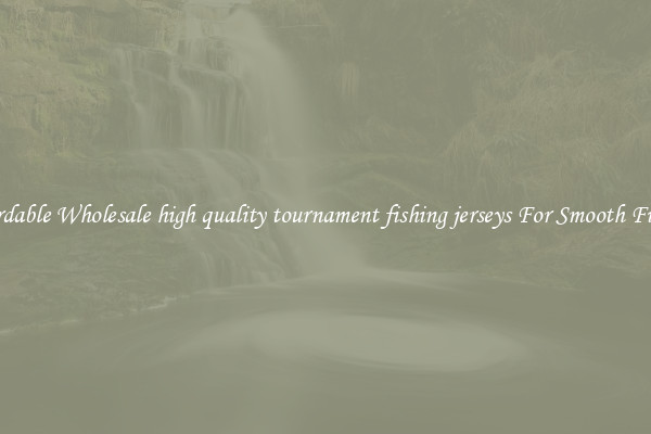 Affordable Wholesale high quality tournament fishing jerseys For Smooth Fishing