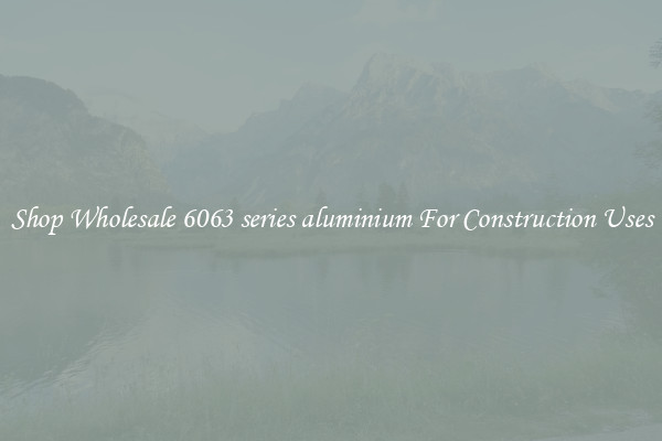 Shop Wholesale 6063 series aluminium For Construction Uses