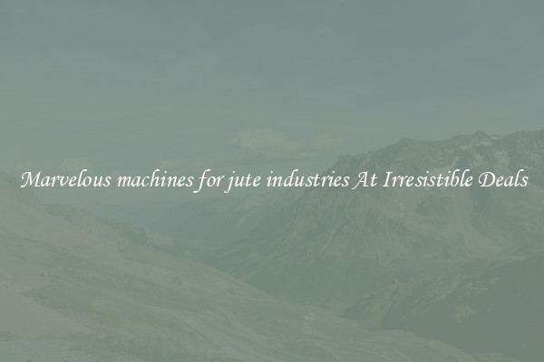 Marvelous machines for jute industries At Irresistible Deals