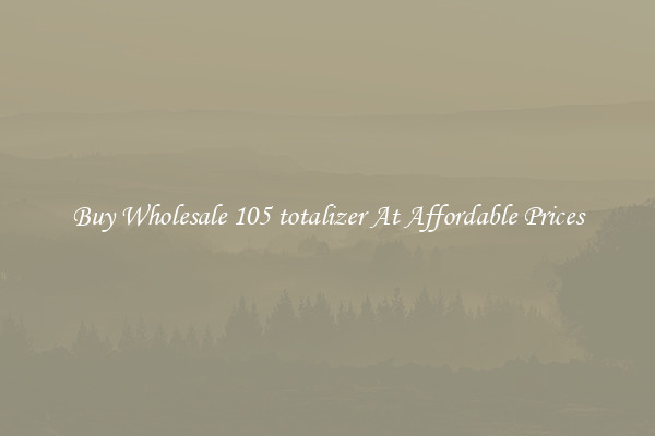 Buy Wholesale 105 totalizer At Affordable Prices