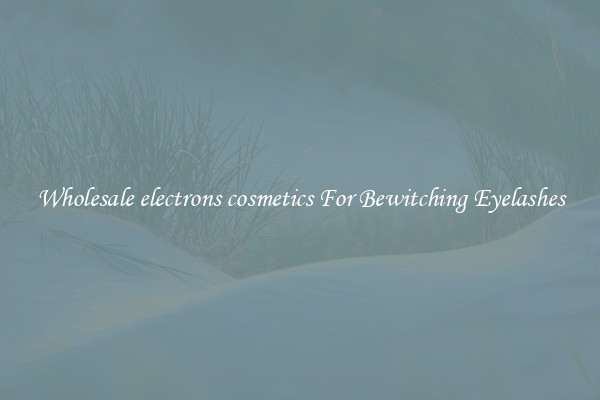 Wholesale electrons cosmetics For Bewitching Eyelashes