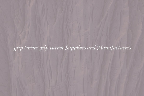 grip turner grip turner Suppliers and Manufacturers